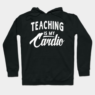 Teaching Is My Cardio Funny Teacher Tshirt Women Men Gift Hoodie